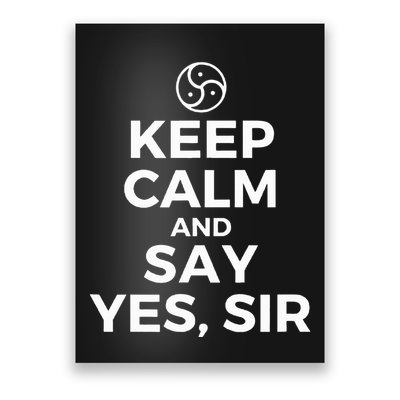 Keep Calm And Say Yes Sir Bdsm Kink Poster