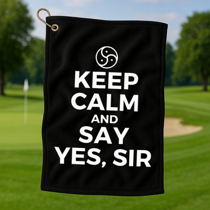 Keep Calm And Say Yes Sir Bdsm Kink Golf Towel