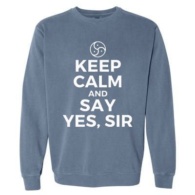 Keep Calm And Say Yes Sir Bdsm Kink Garment-Dyed Sweatshirt