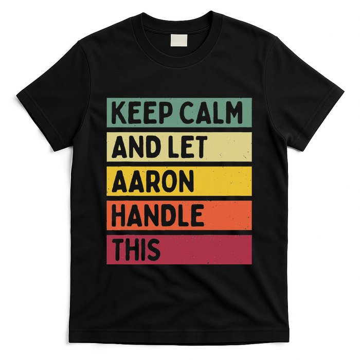 Keep Calm And Let Aaron Handle This Funny Retro Quote T-Shirt