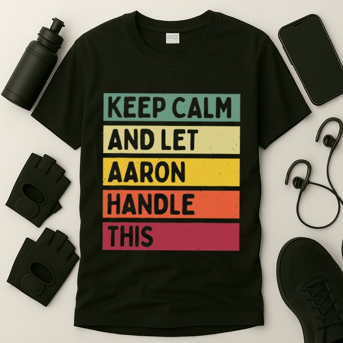 Keep Calm And Let Aaron Handle This Funny Retro Quote T-Shirt