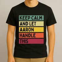 Keep Calm And Let Aaron Handle This Funny Retro Quote T-Shirt