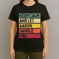 Keep Calm And Let Aaron Handle This Funny Retro Quote T-Shirt