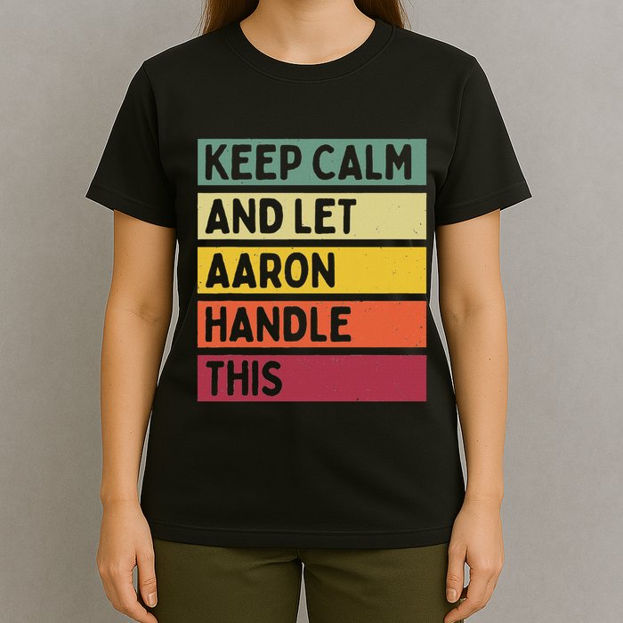 Keep Calm And Let Aaron Handle This Funny Retro Quote T-Shirt