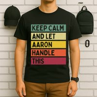 Keep Calm And Let Aaron Handle This Funny Retro Quote T-Shirt