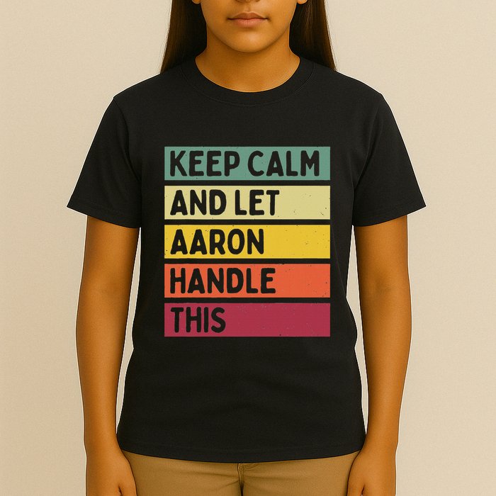 Keep Calm And Let Aaron Handle This Funny Retro Quote T-Shirt