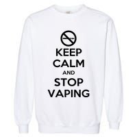 Keep Calm And Stop Vaping Garment-Dyed Sweatshirt