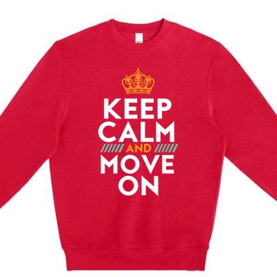 Keep Calm And Move On Inspirational DonT Look Back Quote Cute Gift Premium Crewneck Sweatshirt