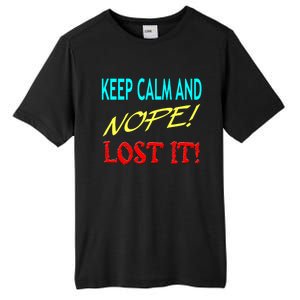 Keep Calm And Nope Lost It Gift Tall Fusion ChromaSoft Performance T-Shirt