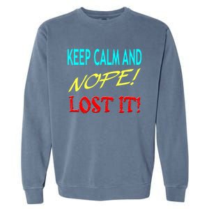 Keep Calm And Nope Lost It Gift Garment-Dyed Sweatshirt