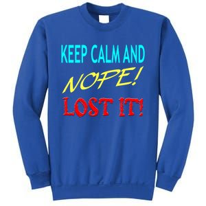 Keep Calm And Nope Lost It Gift Sweatshirt