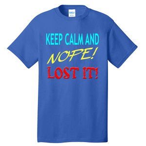 Keep Calm And Nope Lost It Gift Tall T-Shirt