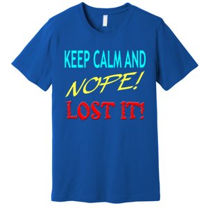 Keep Calm And Nope Lost It Gift Premium T-Shirt