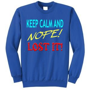 Keep Calm And Nope Lost It Gift Tall Sweatshirt