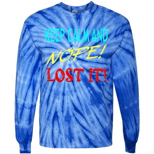 Keep Calm And Nope Lost It Gift Tie-Dye Long Sleeve Shirt