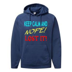 Keep Calm And Nope Lost It Gift Performance Fleece Hoodie