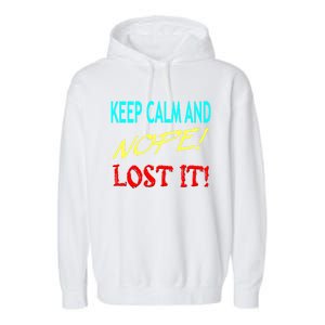 Keep Calm And Nope Lost It Gift Garment-Dyed Fleece Hoodie