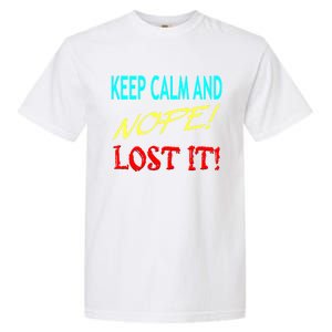 Keep Calm And Nope Lost It Gift Garment-Dyed Heavyweight T-Shirt