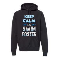 Keep Calm And Swim Faster Shark Lovers Premium Hoodie