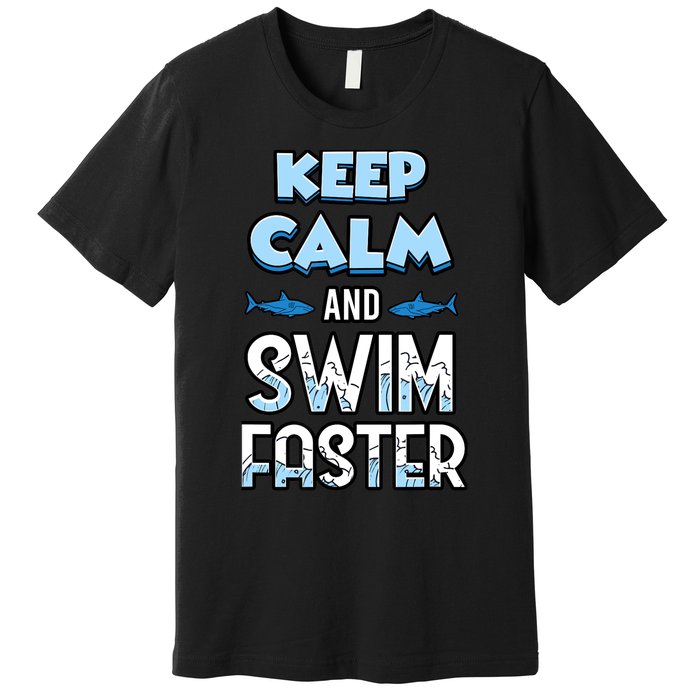 Keep Calm And Swim Faster Shark Lovers Premium T-Shirt