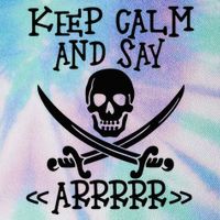 Keep Calm And Say Arrrr Talk Like A Pirate Day Legacy Tie Dye Trucker Hat