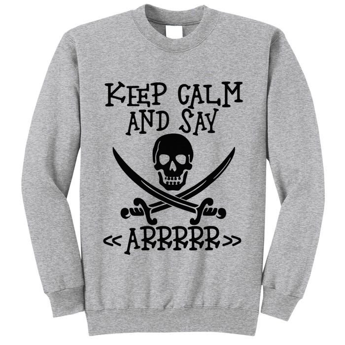 Keep Calm And Say Arrrr Talk Like A Pirate Day Tall Sweatshirt