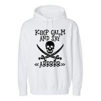 Keep Calm And Say Arrrr Talk Like A Pirate Day Garment-Dyed Fleece Hoodie