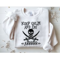 Keep Calm And Say Arrrr Talk Like A Pirate Day Sweatshirt