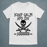 Keep Calm And Say Arrrr Talk Like A Pirate Day T-Shirt