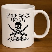 Keep Calm And Say Arrrr Talk Like A Pirate Day 11oz C Handle Ceramic Mug