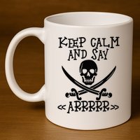 Keep Calm And Say Arrrr Talk Like A Pirate Day 11oz C Handle Ceramic Mug