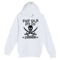 Keep Calm And Say Arrrr Talk Like A Pirate Day Premium Pullover Hoodie