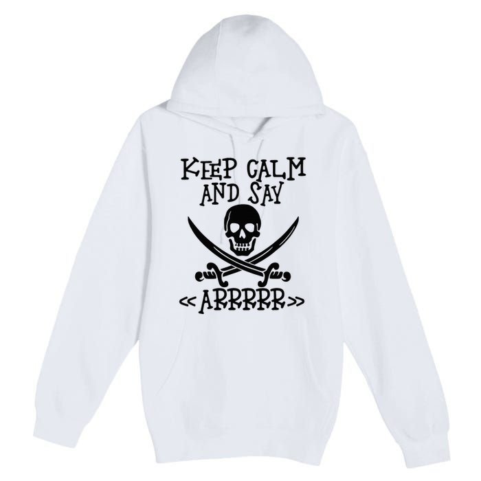 Keep Calm And Say Arrrr Talk Like A Pirate Day Premium Pullover Hoodie