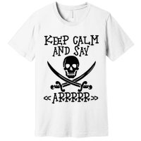 Keep Calm And Say Arrrr Talk Like A Pirate Day Premium T-Shirt