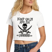Keep Calm And Say Arrrr Talk Like A Pirate Day Crop Top