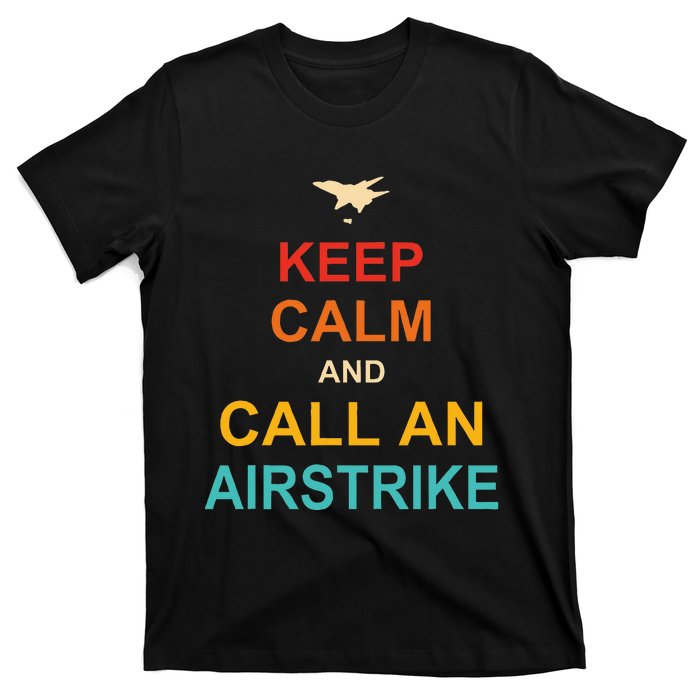 Keep Calm And Call An Airstrike T-Shirt