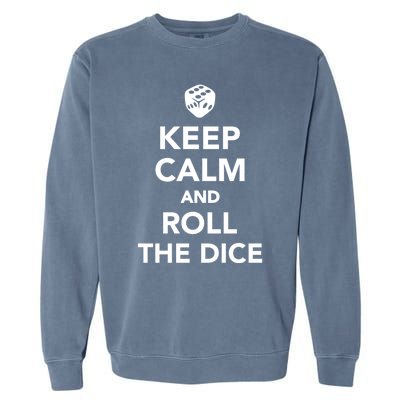 Keep Calm And Roll The Dice Meaningful Gift Garment-Dyed Sweatshirt