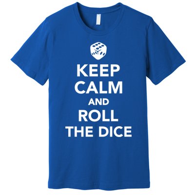 Keep Calm And Roll The Dice Meaningful Gift Premium T-Shirt