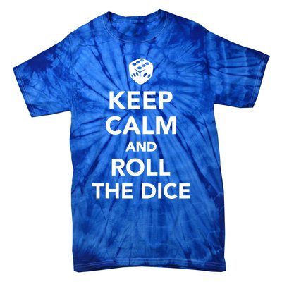 Keep Calm And Roll The Dice Meaningful Gift Tie-Dye T-Shirt