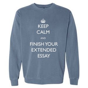 Keep Calm And Finish Your Extended Essay Gift Garment-Dyed Sweatshirt