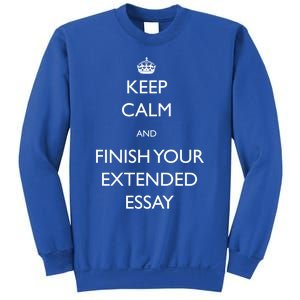 Keep Calm And Finish Your Extended Essay Gift Sweatshirt