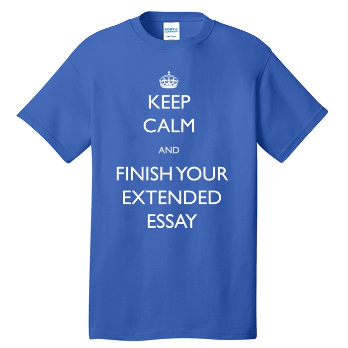 Keep Calm And Finish Your Extended Essay Gift Tall T-Shirt