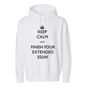 Keep Calm And Finish Your Extended Essay Gift Garment-Dyed Fleece Hoodie