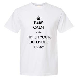 Keep Calm And Finish Your Extended Essay Gift Garment-Dyed Heavyweight T-Shirt