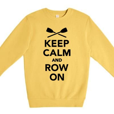 Keep Calm And Row On Great Gift Premium Crewneck Sweatshirt