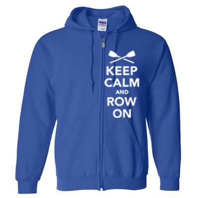 Keep Calm And Row On Great Gift Full Zip Hoodie