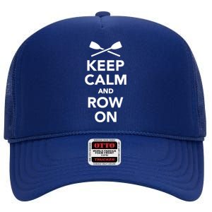 Keep Calm And Row On Great Gift High Crown Mesh Back Trucker Hat