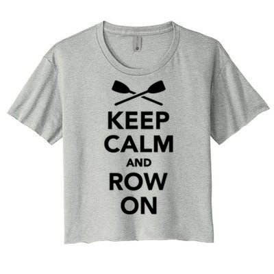 Keep Calm And Row On Great Gift Women's Crop Top Tee