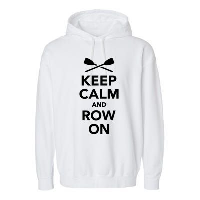 Keep Calm And Row On Great Gift Garment-Dyed Fleece Hoodie