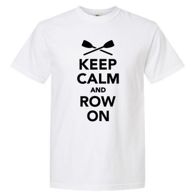 Keep Calm And Row On Great Gift Garment-Dyed Heavyweight T-Shirt